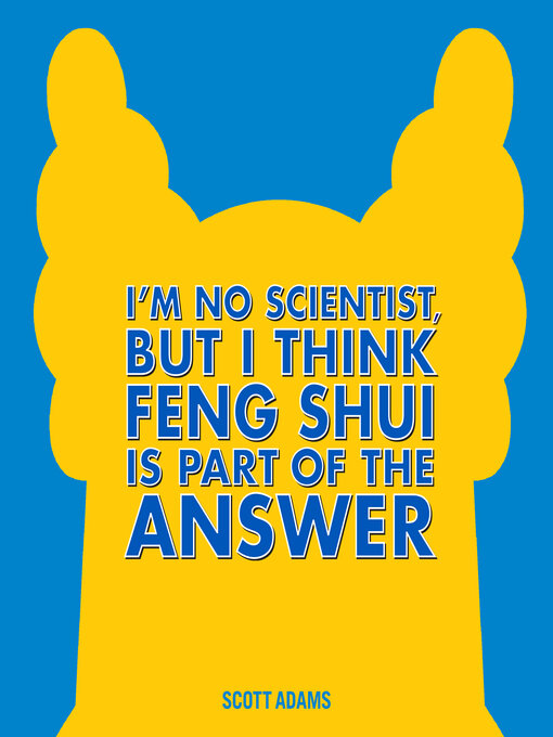 Title details for I'm No Scientist, But I Think Feng Shui Is Part of the Answer by Scott Adams - Available